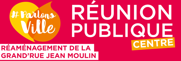 Réunion publique de concertation sur le projet de réaménagement de la Grand Rue Jean Moulin