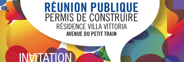 Réunion publique permis de construire RÉSIDENCE VILLA VITTORIA - avenue du petit train