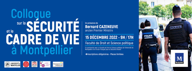 Colloque sur la sécurité et le cadre de vie à Montpellier, jeudi 15 décembre 2022, avec la participation exceptionnelle de Bernard Cazeneuve, ancien premier ministre