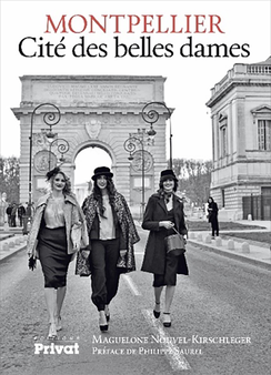MONTPELLIER – Cité des belles dames. Un hommage à toutes les femmes de Montpellier, toutes femmes du Monde